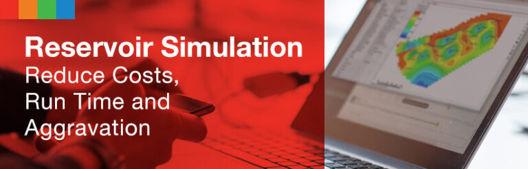 Reservoir Simulation: Reduce Costs, Runtime and Aggravation With Integrated Software